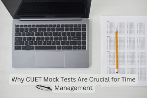 Why CUET Mock Tests Are Crucial for Time Management